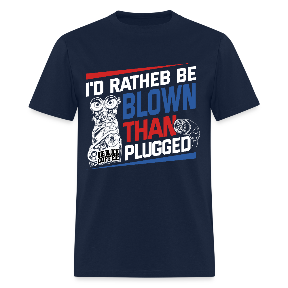 I'd Rather Be Blown Than Plugged T Shirt - navy