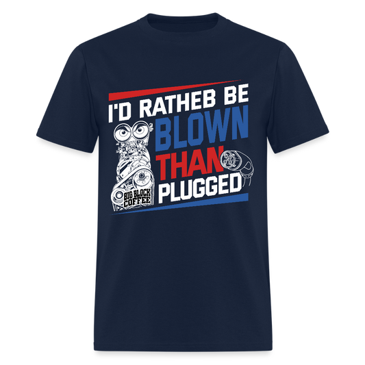 I'd Rather Be Blown Than Plugged T Shirt - navy